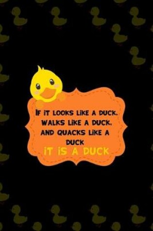 Cover of If It Looks Like A Duck, Walks Like A Duck, And Quacks Like A Duck It Is A Duck