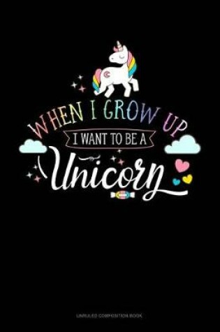 Cover of When I Grow Up I Want to Be a Unicorn