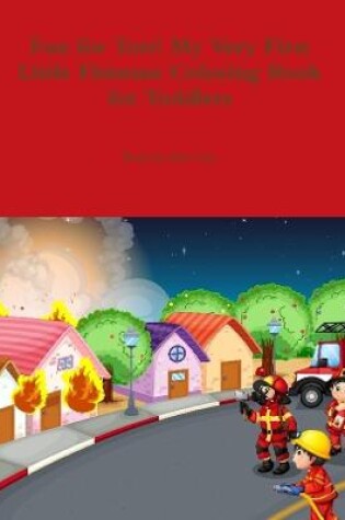 Cover of Fun for Tots! My Very First Little Fireman Coloring Book for Toddlers