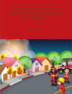 Book cover for Fun for Tots! My Very First Little Fireman Coloring Book for Toddlers