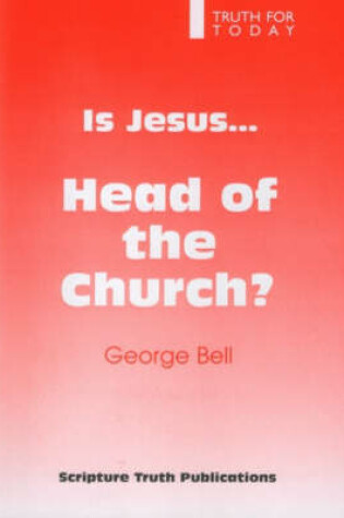 Cover of Is Jesus Head of the Church?