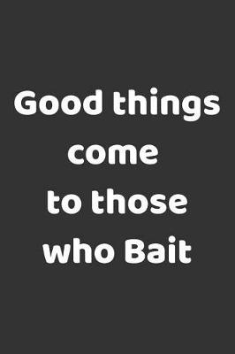 Book cover for Good Things Come To Those Who Bait