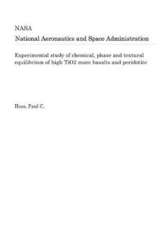 Cover of Experimental Study of Chemical, Phase and Textural Equilibrium of High Tio2 Mare Basalts and Peridotite