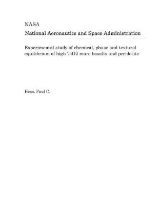 Book cover for Experimental Study of Chemical, Phase and Textural Equilibrium of High Tio2 Mare Basalts and Peridotite