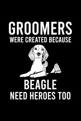 Book cover for Groomers Were Created Because Beagle Need Heroes Too