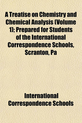 Book cover for A Treatise on Chemistry and Chemical Analysis (Volume 1); Prepared for Students of the International Correspondence Schools, Scranton, Pa