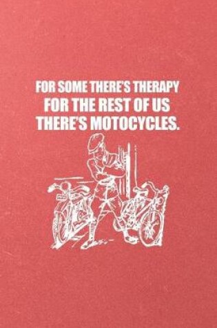 Cover of For Some There's Therapy for the Rest of Us There's Motorcycles A5 Lined Notebook