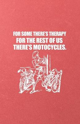 Book cover for For Some There's Therapy for the Rest of Us There's Motorcycles A5 Lined Notebook