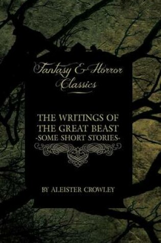Cover of The Writings of the Great Beast - Some Short Stories by Aleister Crowley (Fantasy and Horror Classics)
