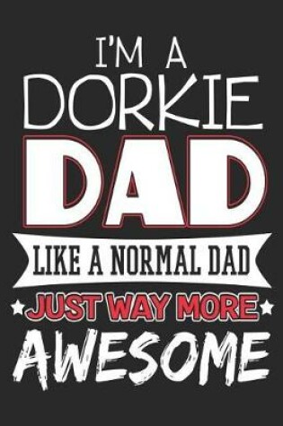 Cover of I'm a Dorkie Dad Like a Normal Day Just Way More Awesome