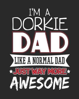 Book cover for I'm a Dorkie Dad Like a Normal Day Just Way More Awesome