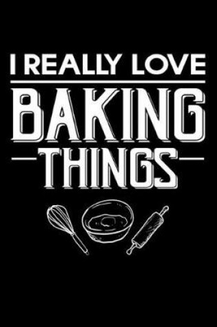 Cover of I really Love Baking Things