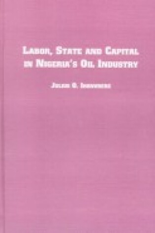 Cover of Labor, State and Capital in Nigeria's Oil Industry