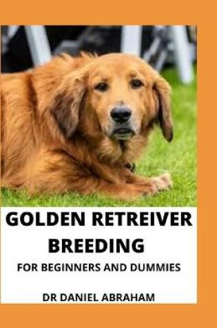 Cover of Golden Retriever Breeding for Beginners and Dummies