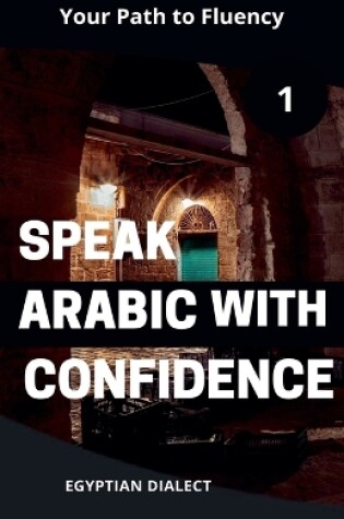 Cover of Speak Arabic with Confidence 1 Egyptian Dialect