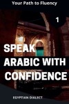 Book cover for Speak Arabic with Confidence 1 Egyptian Dialect