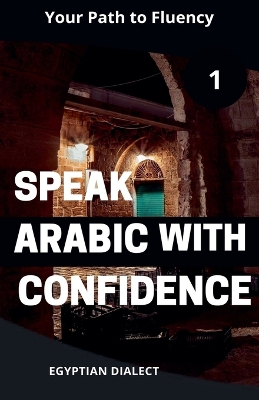 Cover of Speak Arabic with Confidence 1 Egyptian Dialect