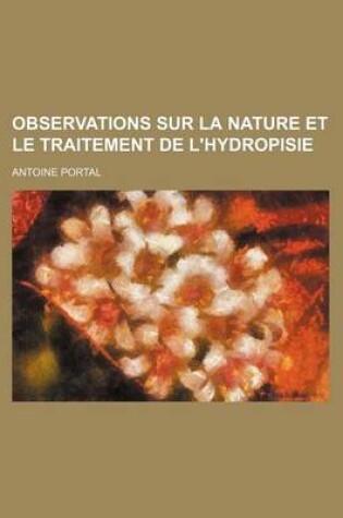 Cover of Observations Sur La Nature Et Le Traitement de L'Hydropisie