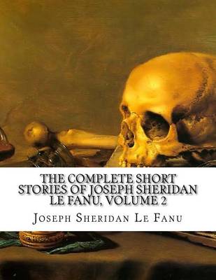 Book cover for The Complete Short Stories of Joseph Sheridan Le Fanu, Volume 2