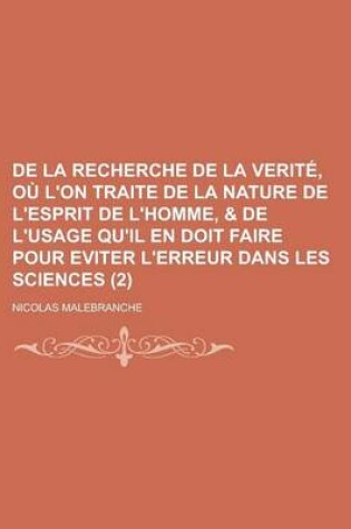 Cover of de la Recherche de la Verite, Ou L'On Traite de la Nature de L'Esprit de L'Homme, & de L'Usage Qu'il En Doit Faire Pour Eviter L'Erreur Dans Les Sciences (2)