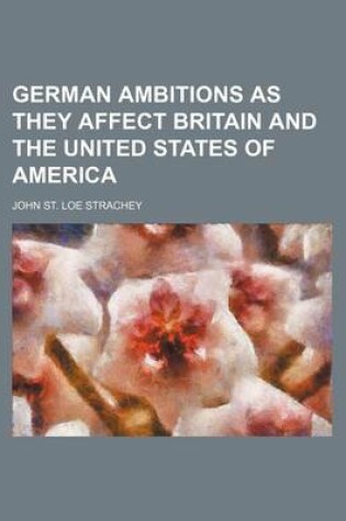 Cover of German Ambitions as They Affect Britain and the United States of America