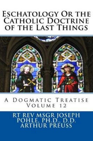 Cover of Eschatology Or the Catholic Doctrine of the Last Things