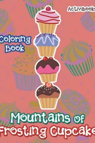 Cover of Mountains Of Frosting Cupcake Coloring Book