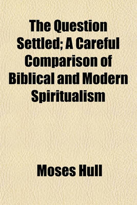 Book cover for The Question Settled; A Careful Comparison of Biblical and Modern Spiritualism