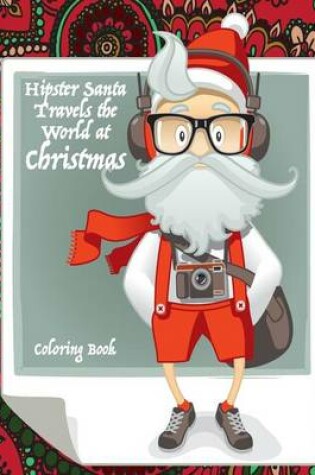 Cover of Hipster Santa Travels the World at Christmas Coloring Book