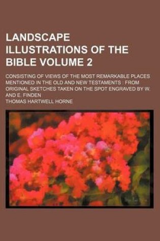 Cover of Landscape Illustrations of the Bible; Consisting of Views of the Most Remarkable Places Mentioned in the Old and New Testaments from Original Sketches Taken on the Spot Engraved by W. and E. Finden Volume 2