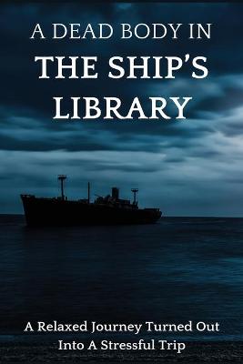 Book cover for A Dead Body In The Ship's Library