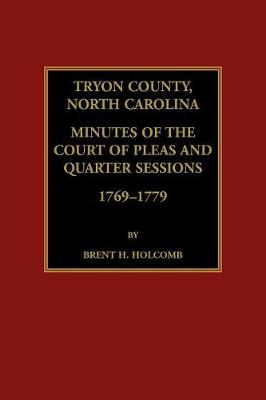 Book cover for Tryon County, North Carolina Minutes of the Court of Pleas and Quarter Sessions, 1769-1779