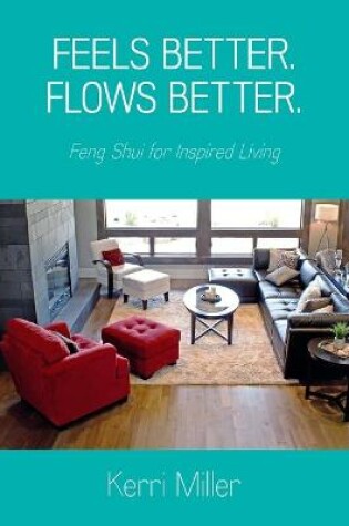 Cover of Feels Better. Flows Better. Feng Shui for Inspired Living