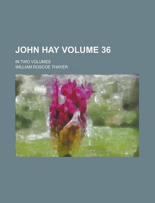 Book cover for John Hay; In Two Volumes Volume 36