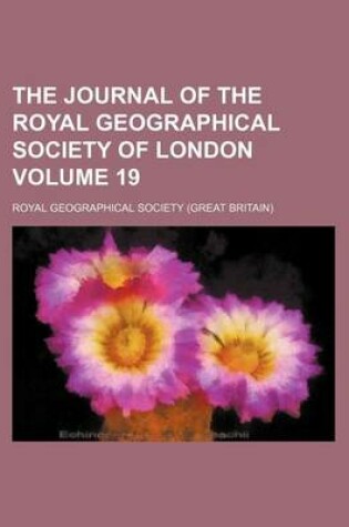 Cover of The Journal of the Royal Geographical Society of London Volume 19