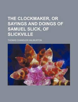 Book cover for The Clockmaker, or Sayings and Doings of Samuel Slick, of Slickville