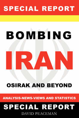 Book cover for Bombing Iran -Osirak And Beyond -Analysis - News - Views And Statistics (Special Report)