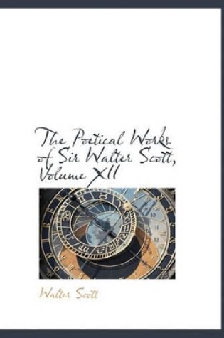 Cover of The Poetical Works of Sir Walter Scott, Volume XII