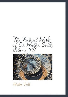 Book cover for The Poetical Works of Sir Walter Scott, Volume XII