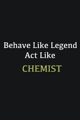 Book cover for Behave like Legend Act Like Chemist