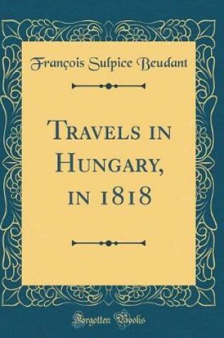 Cover of Travels in Hungary, in 1818 (Classic Reprint)