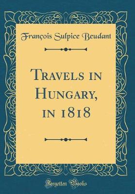 Book cover for Travels in Hungary, in 1818 (Classic Reprint)