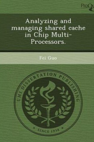 Cover of Analyzing and Managing Shared Cache in Chip Multi-Processors