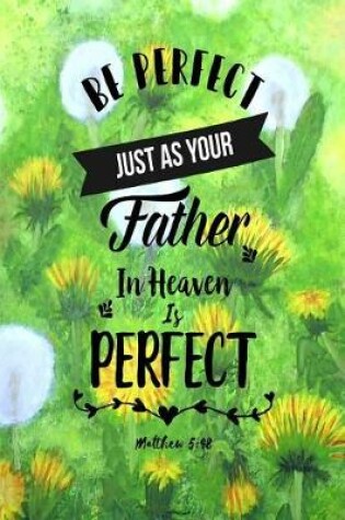 Cover of Be Perfect, Just as Your Father in Heaven Is Perfect