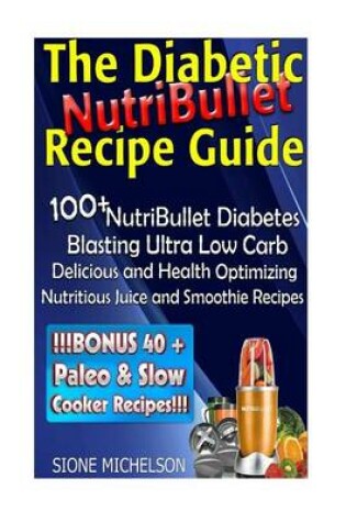 Cover of The Diabetic NutriBullet Recipe Guide