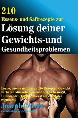 Book cover for 210 Essens-und Saftrezepte zur Losung deiner Gewichts-und Gesundheitsproblemen