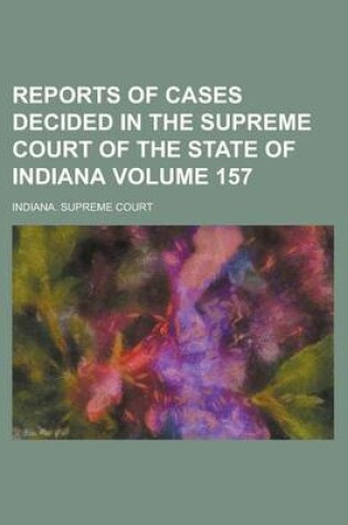 Cover of Reports of Cases Decided in the Supreme Court of the State of Indiana Volume 157