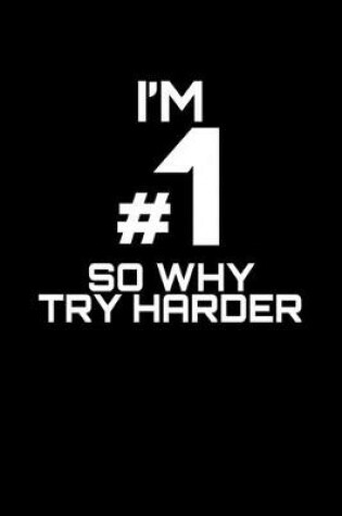 Cover of I'm #1 so why try harder