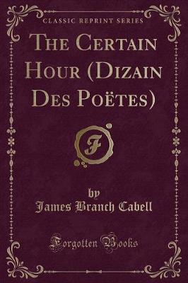 Book cover for The Certain Hour (Dizain Des Po�tes) (Classic Reprint)