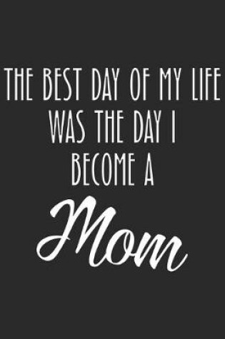 Cover of The best day of my life was the day i become a mom